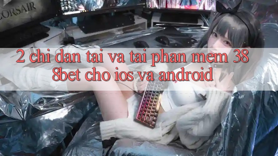 2. Chỉ dẫn Tải Và Tải Phần mềm 388bet Cho iOS và Android