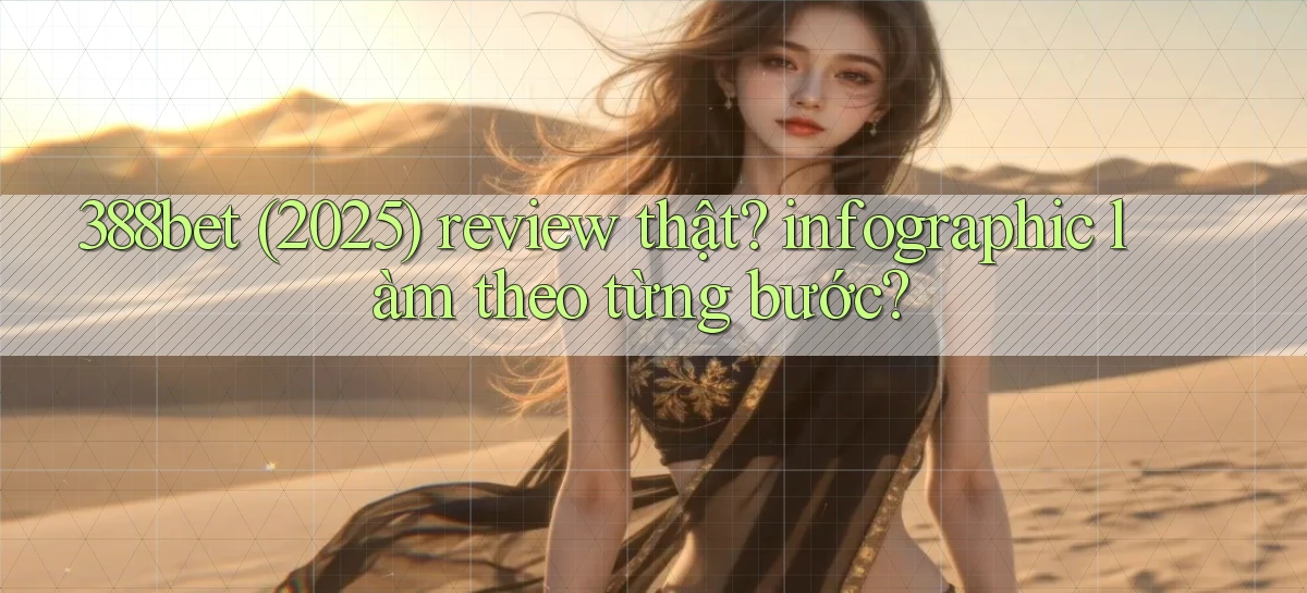 388bet (2025) review thật infographic làm theo từng bước