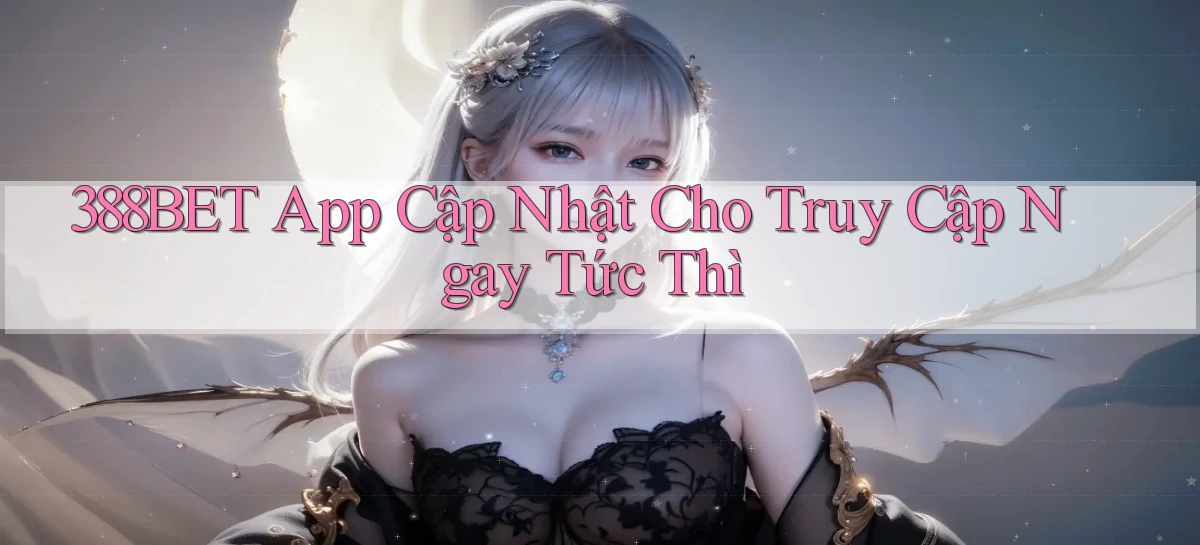 388bet   App Cập Nhật Cho Truy Cập Ngay Tức Thì