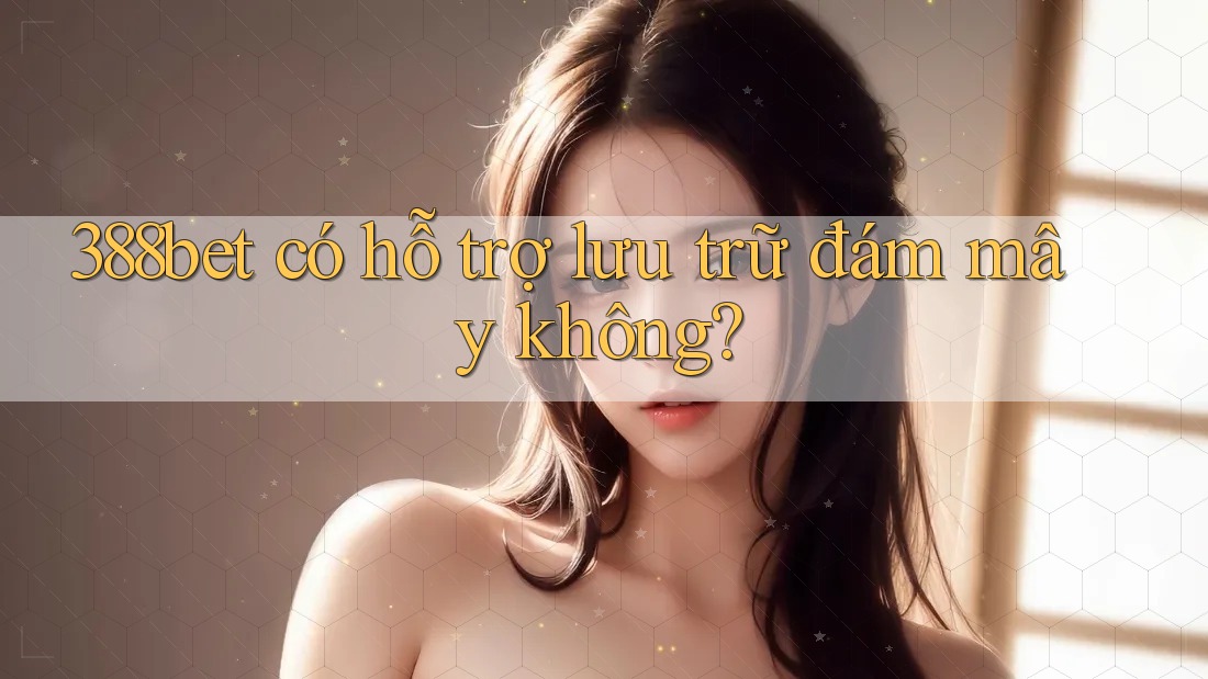 388bet có hỗ trợ lưu trữ đám mây không?