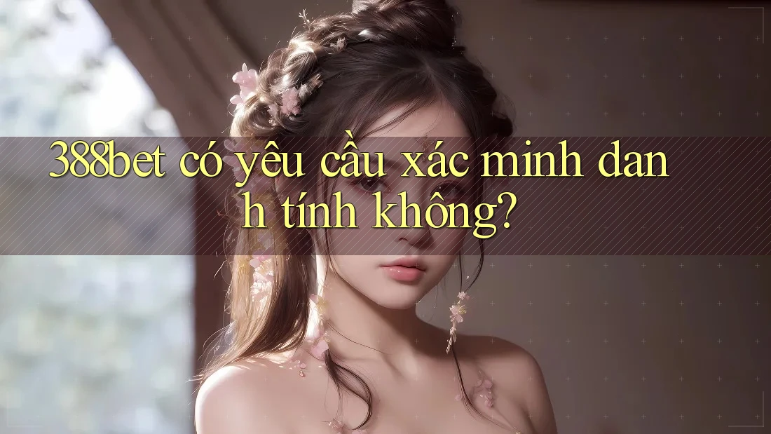 388bet có yêu cầu xác minh danh tính không?