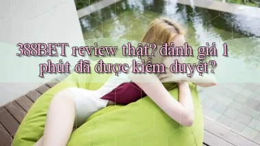 388BET review thật đánh giá 1 phút đã được kiểm duyệt