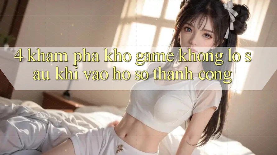 4. Khám Phá Kho Game Khổng lồ Sau Khi Vào hồ sơ Thành Công