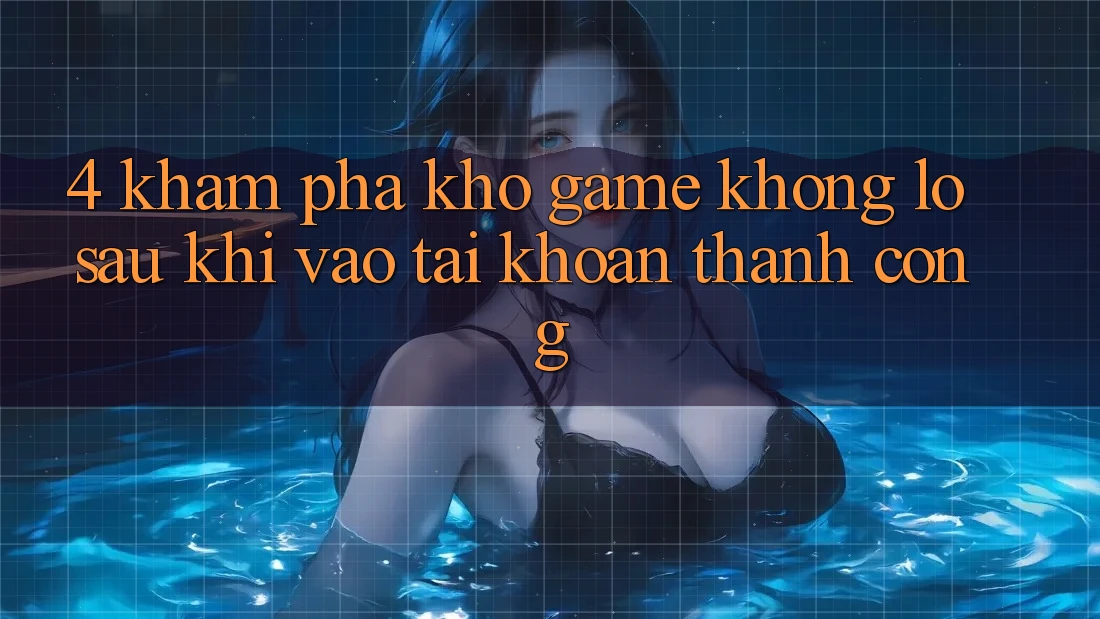 4. Khám Phá Kho Game Khổng lồ Sau Khi Vào tài khoản Thành Công
