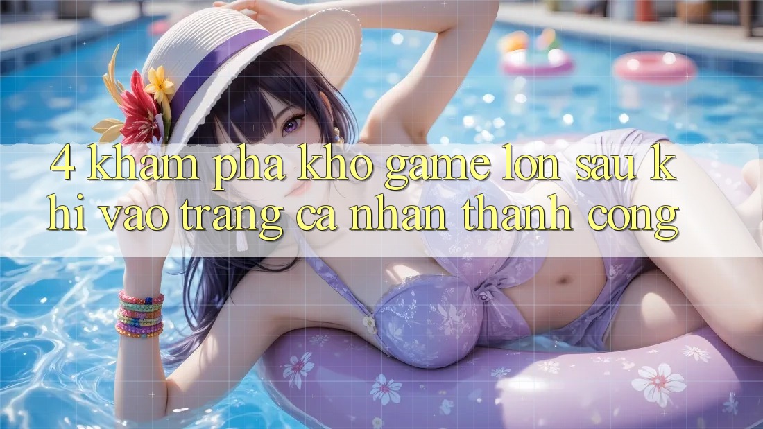 4. Khám Phá Kho Game Lớn Sau Khi Vào trang cá nhân Thành Công