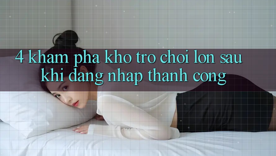 4. Khám Phá Kho Trò chơi Lớn Sau Khi Đăng Nhập Thành Công
