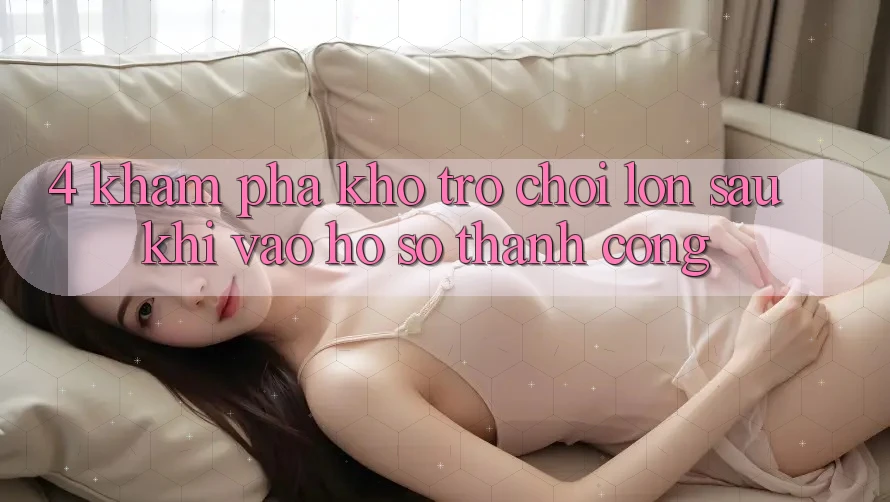 4. Khám Phá Kho Trò chơi Lớn Sau Khi Vào hồ sơ Thành Công