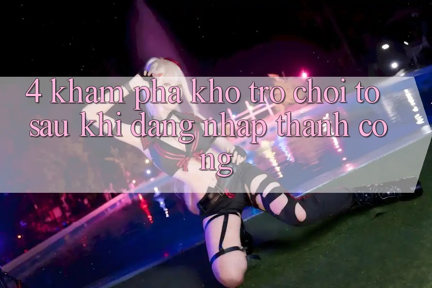 4. Khám Phá Kho Trò chơi To Sau Khi Đăng Nhập Thành Công