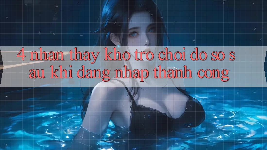 4. Nhận thấy Kho Trò chơi Đồ Sộ Sau Khi Đăng Nhập Thành Công 4. Nhận thấy Kho Trò chơi Đồ Sộ Sau Khi Đăng Nhập Thành Công