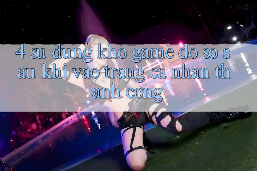 4. Sử dụng Kho Game Đồ Sộ Sau Khi Vào trang cá nhân Thành Công 4. Sử dụng Kho Game Đồ Sộ Sau Khi Vào trang cá nhân Thành Công