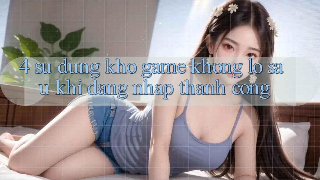 4. Sử dụng Kho Game Khổng lồ Sau Khi Đăng Nhập Thành Công