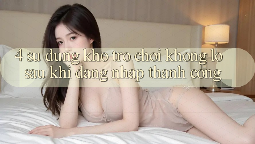 4. Sử dụng Kho Trò chơi Khổng lồ Sau Khi Đăng Nhập Thành Công