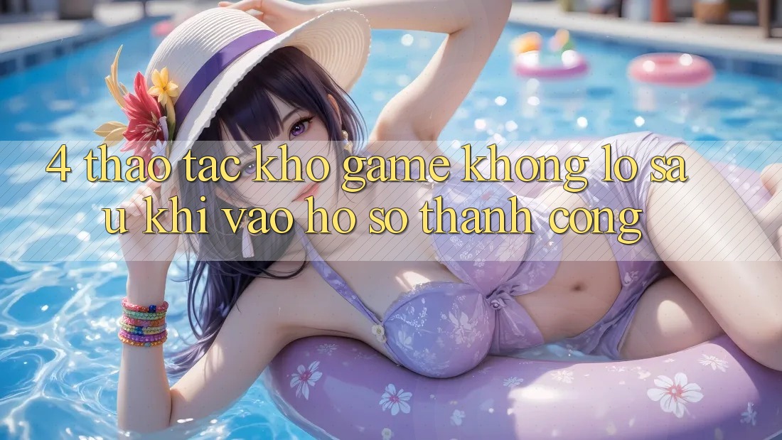 4. Thao tác Kho Game Khổng lồ Sau Khi Vào hồ sơ Thành Công 4. Thao tác Kho Game Khổng lồ Sau Khi Vào hồ sơ Thành Công