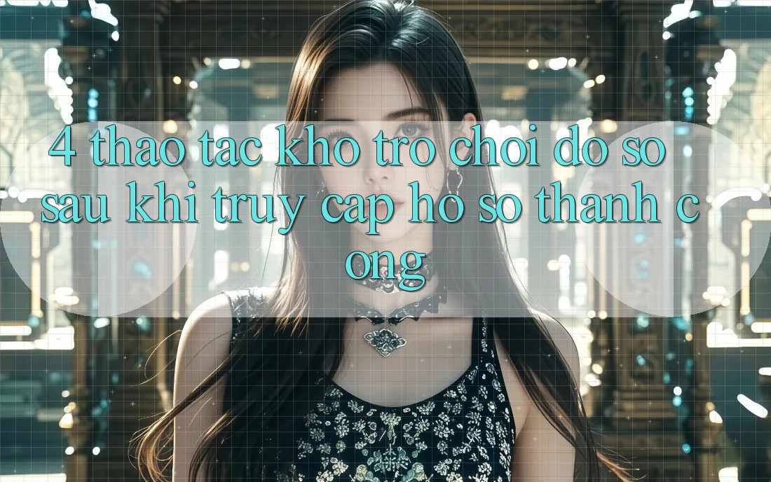 4. Thao tác Kho Trò chơi Đồ Sộ Sau Khi Truy cập hồ sơ Thành Công