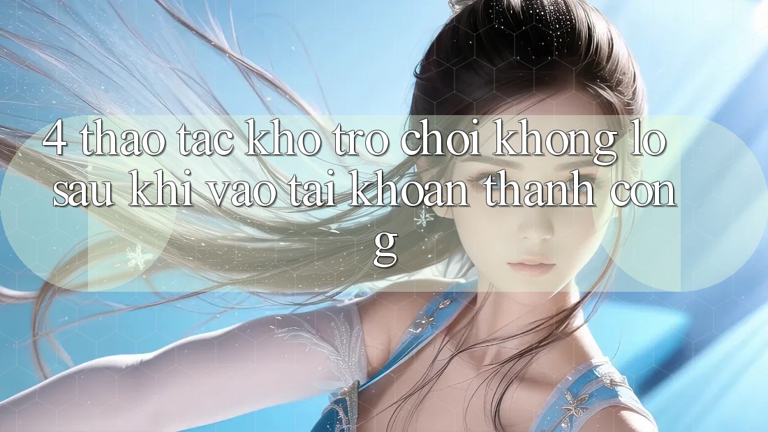 4. Thao tác Kho Trò chơi Khổng lồ Sau Khi Vào tài khoản Thành Công