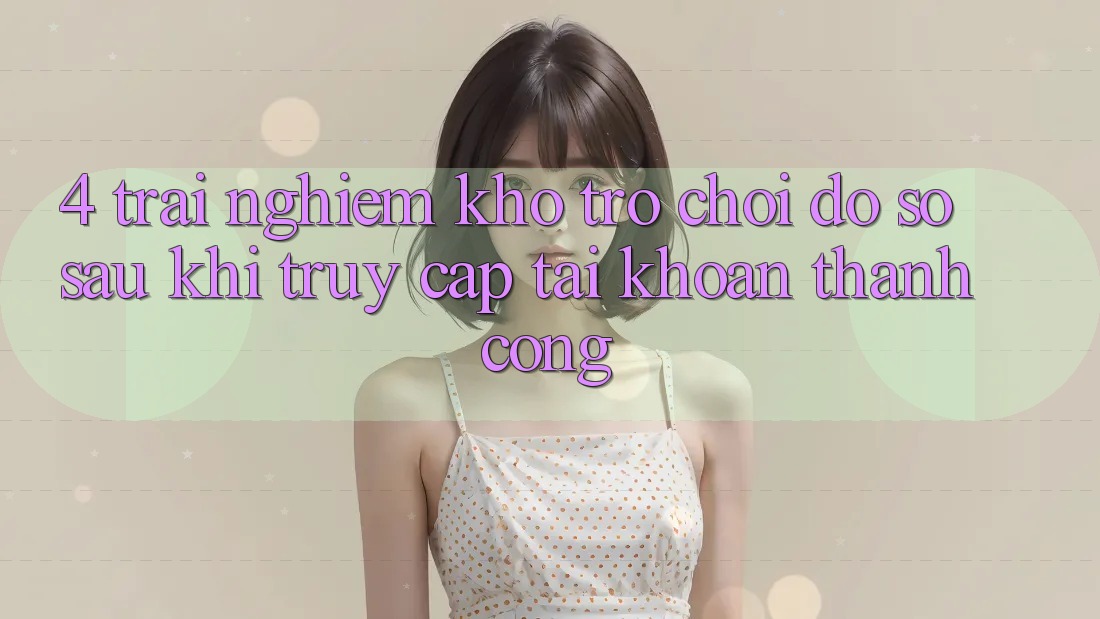 4. Trải nghiệm Kho Trò chơi Đồ Sộ Sau Khi Truy cập tài khoản Thành Công