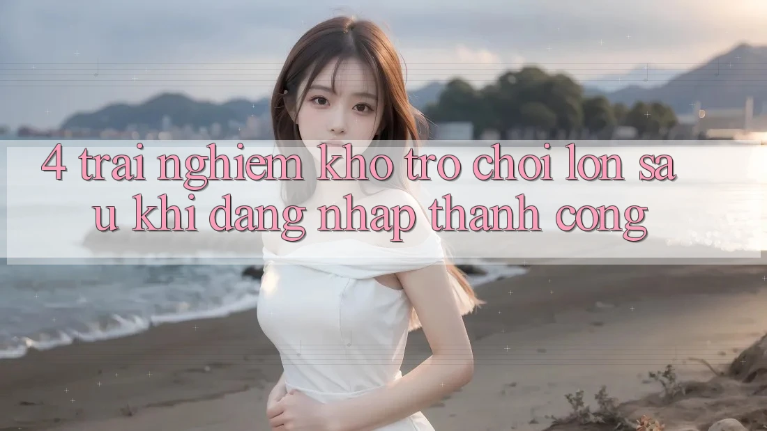 4. Trải nghiệm Kho Trò chơi Lớn Sau Khi Đăng Nhập Thành Công