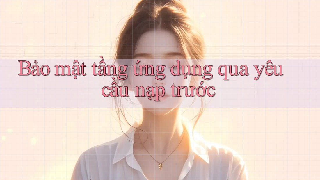 Bảo mật tầng ứng dụng qua yêu cầu nạp trước