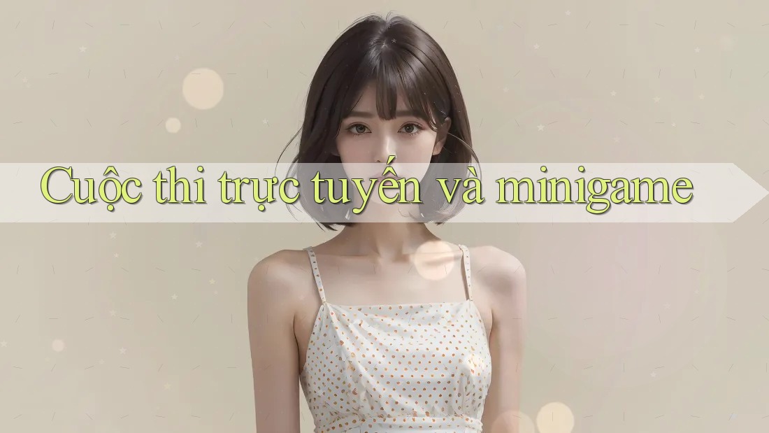 Cuộc thi trực tuyến và minigame Cuộc thi trực tuyến và minigame