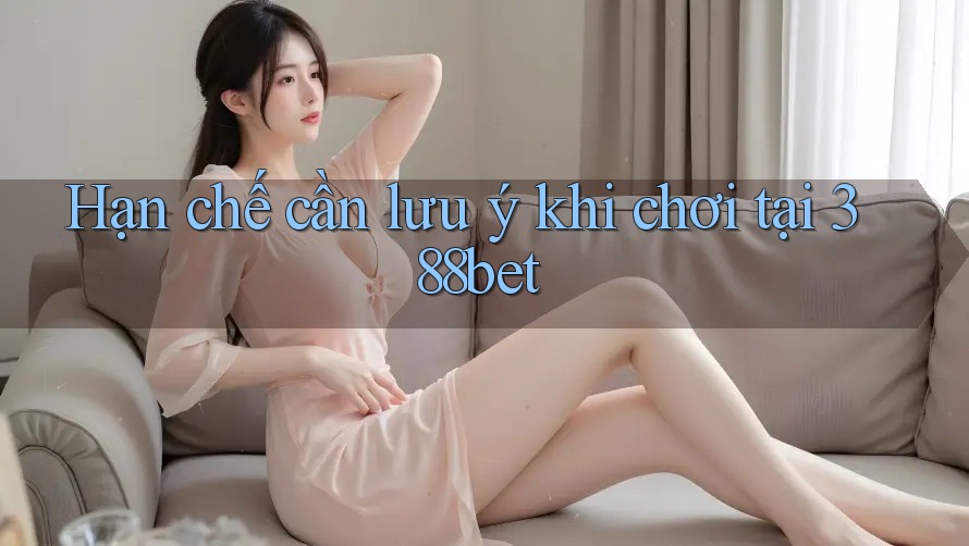 Hạn chế cần lưu ý khi chơi tại 388bet Hạn chế cần lưu ý khi chơi tại 388bet