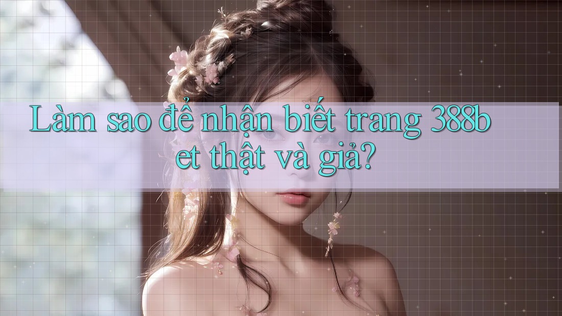 Làm sao để nhận biết trang 388bet thật và giả?