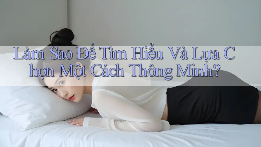 Làm Sao Để Tìm Hiểu Và Lựa Chọn Một Cách Thông Minh?