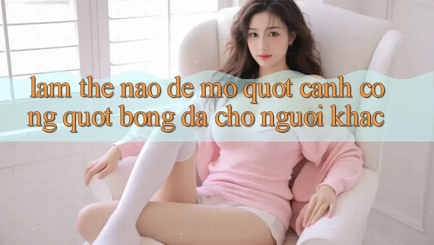 Làm Thế Nào Để Mở " Cánh Cổng" Bóng Đá Cho Người Khác? Làm Thế Nào Để Mở " Cánh Cổng" Bóng Đá Cho Người Khác?