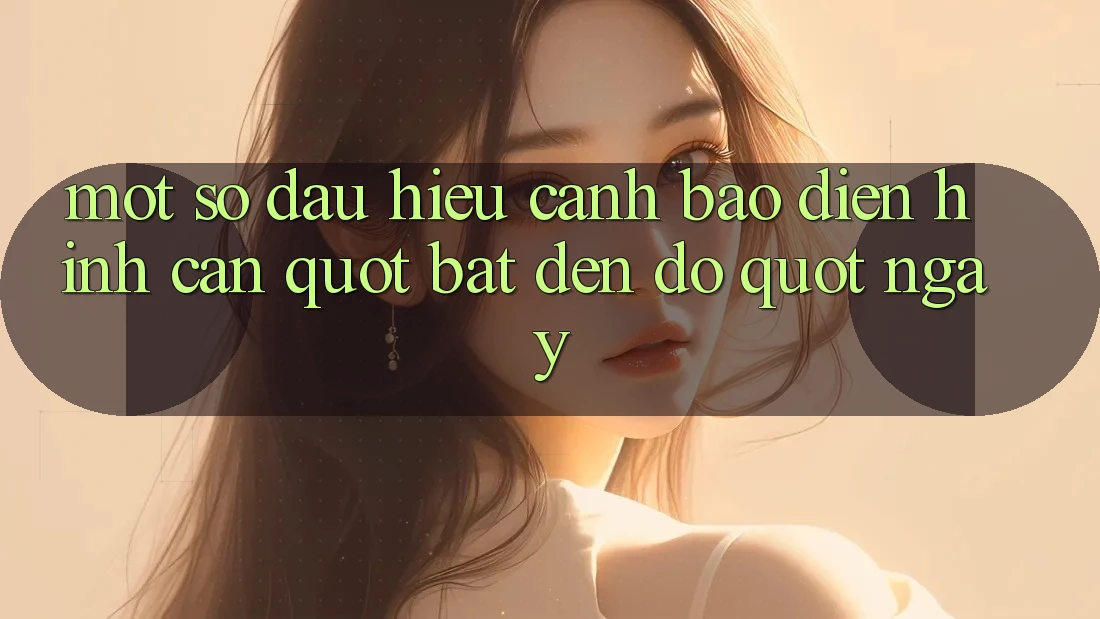 Một Số Dấu Hiệu Cảnh Báo Điển Hình Cần " Bật Đèn Đỏ" Ngay