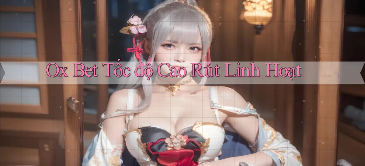 ox bet tốc độ cao rút linh hoạt