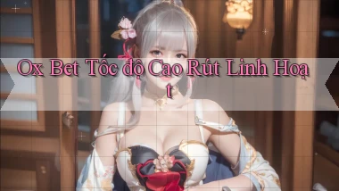 ox bet tốc độ cao rút linh hoạt