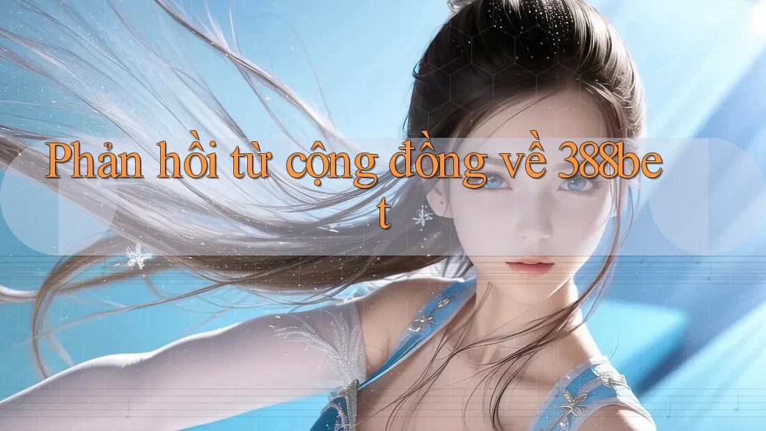 Phản hồi từ cộng đồng về 388bet