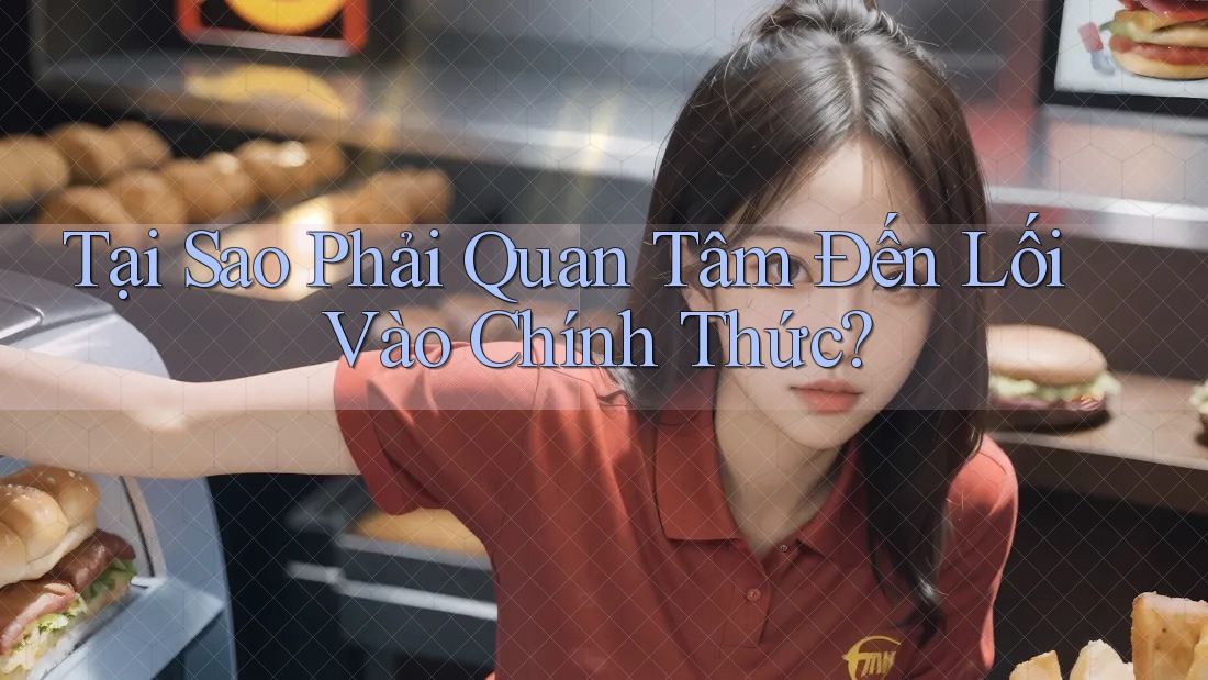 Tại Sao Phải Quan Tâm Đến Lối Vào Chính Thức?